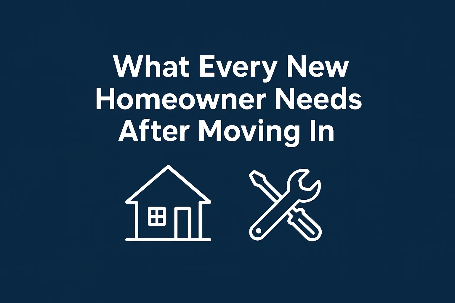 What Every New Homeowner Needs After Moving In